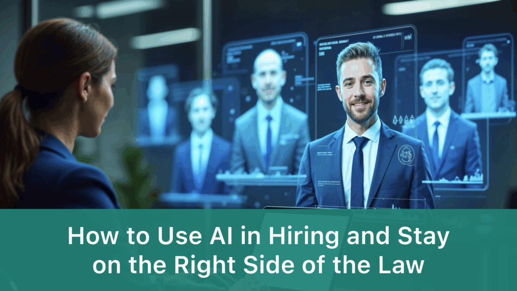 How to Use AI in Hiring and Stay on the Right Side of the Law