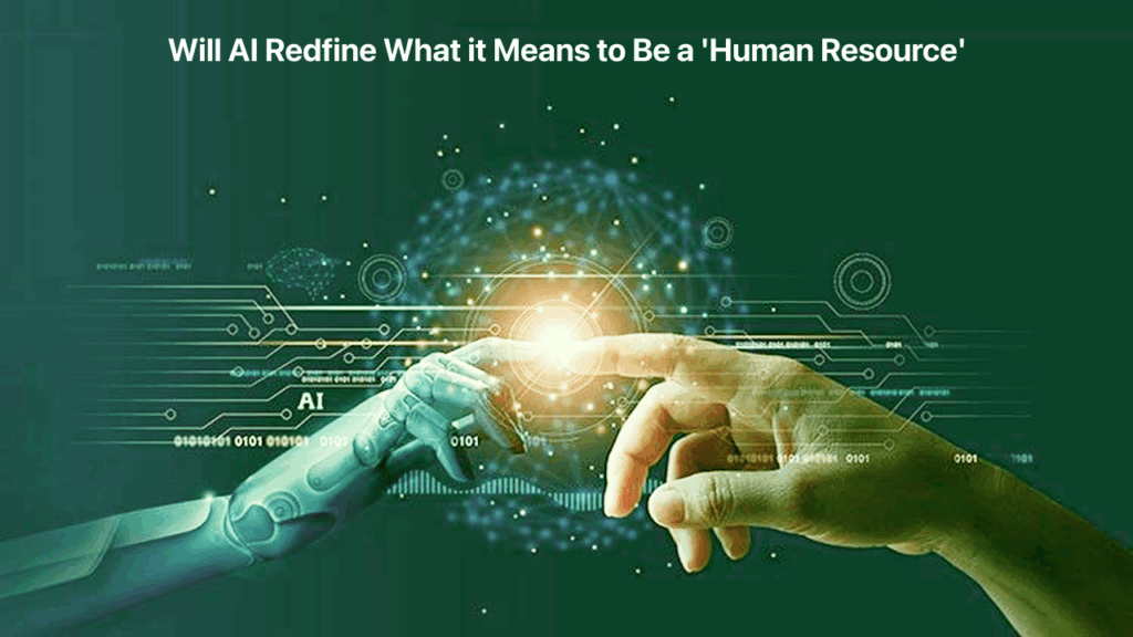 Will AI Redfine What it Means to Be a 'Human Resource'