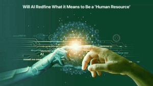 Will AI Redfine What it Means to Be a 'Human Resource'