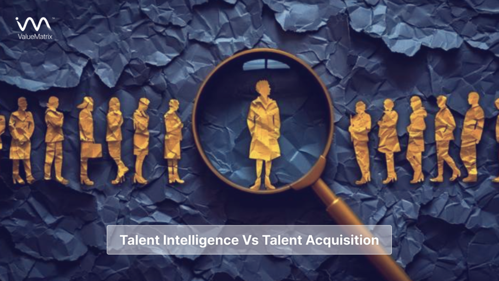 Talent Intelligence Vs Talent Acquisition