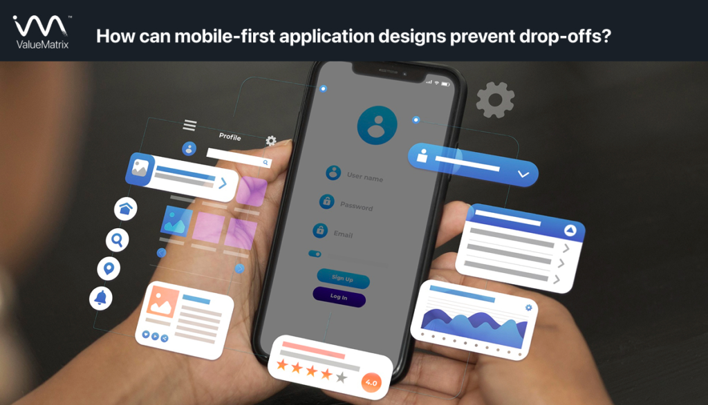 How can mobile-first application designs prevent drop-offs